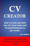 CV Creator: How to create your best ever CV, Cover Letter & Personal Statement to get results.
