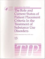 Role and Current Status of Patient Placement Criteria in the Treatment of Substance Abuse Disorders. Treatment Improvement Protocol Series 13 B000SVKTLG Book Cover