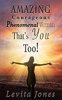 The Amazing, Courageous, Phenomenal Woman, That’s You Too!: 2nd Edition 179570554X Book Cover