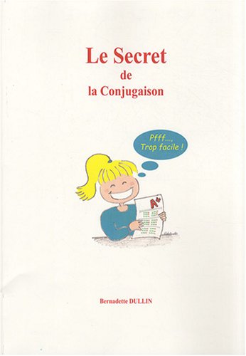 Télécharger Le secret de la conjugaison : Ou la conjugaison Pffff..., trop facile ! PDF