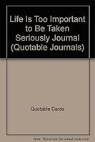 Life Is Too Important to Be Taken Seriously Journal 1929814070 Book Cover