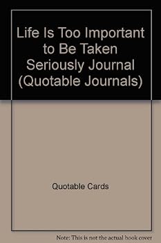 Unknown Binding Life Is Too Important to Be Taken Seriously Journal (Quotable Journals) Book
