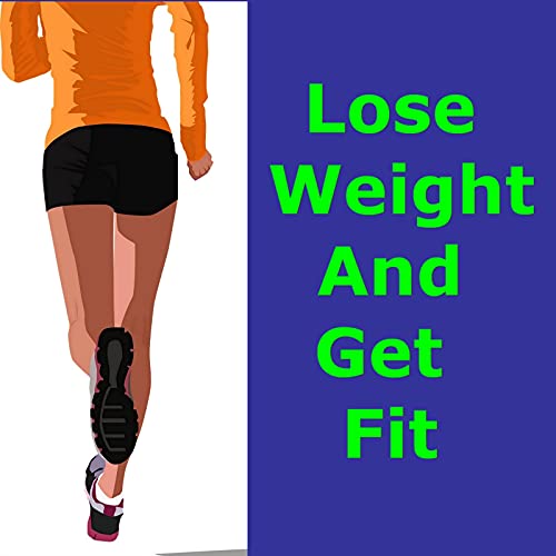 Lose Weight and Get Fit