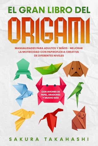 EL GRAN LIBRO DEL ORIGAMI: Manualidades para adultos y niños - Me...