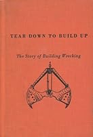 Tear Down to Build Up: The Story of Building Wrecking B0007DXVP6 Book Cover