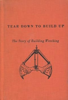 Hardcover Tear Down to Build Up: The Story of Building Wrecking Book
