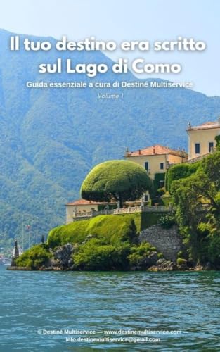 Destiné Multiservice – Lago di Como: Guida essenziale Volume 1: Esperienze autentiche tra Como, Bellagio, Porlezza e Menaggio.