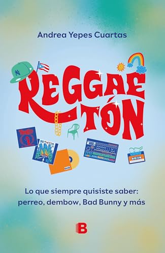 Reggaeton. Lo que siempre quisiste saber: perreo, dembow, Bad Bunny y más