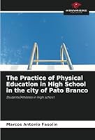 The Practice of Physical Education in High School in the city of Pato Branco: Students/Athletes in high school 6208814987 Book Cover