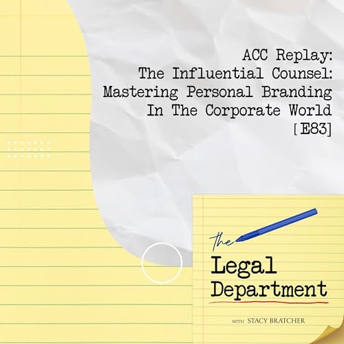 ACC Replay: The Influential Counsel: Mastering Personal Branding In The Corporate World [E83]