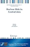  Nuclear Risk in Central Asia (NATO Science for Peace and Security Series C: Environmental Security)