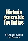 ColecciÃ³n LÃ³pez de GÃ³mara. Historia general de las Indias (Spanish Edition)