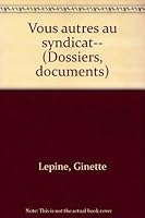 Vous autres au syndicat-- (Dossiers, documents) 2890372146 Book Cover
