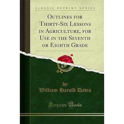 Outlines for Thirty-Six Lessons in Agriculture, for Use in the Seventh or Eighth Grade