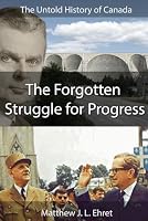 The Untold History of Canada: The Forgotten Struggle for Progress 1097746569 Book Cover