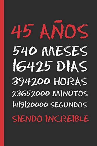 45 AÑOS SIENDO INCREIBLE: REGALO DE CUMPLEAÑOS ORIGINAL Y DIVERTIDO. DIARIO, CUADERNO DE NOTAS, APUNTES O AGENDA.