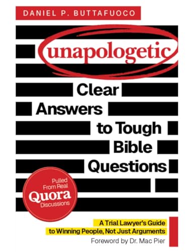 Unapologetic: Clear Answers to Tough Bible Questions: A Trial Lawyer's