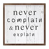 Panneau de décoration murale rustique « Never Complain And Never Explain » avec cadre en bois - Décoration murale amusante pour salon, ferme, pendaison de crémaillère - 30,5 x 30,5 cm