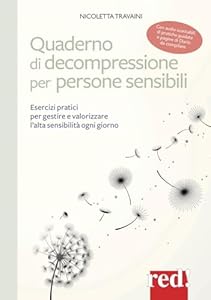 Quaderno di decompressione per persone sensibili. Esercizi pratici per gestire e valorizzare l'alta sensibilità ogni giorno. Con QRcode - Audio