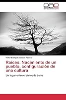 Raices. Nacimiento de Un Pueblo, Configuracion de Una Cultura 3844343784 Book Cover