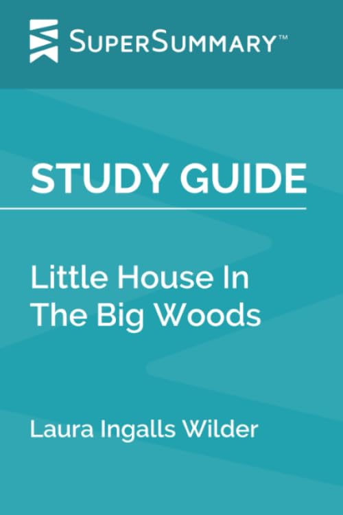 Study Guide: Little House In The Big Woods by Laura Ingalls Wilder (SuperSummary)