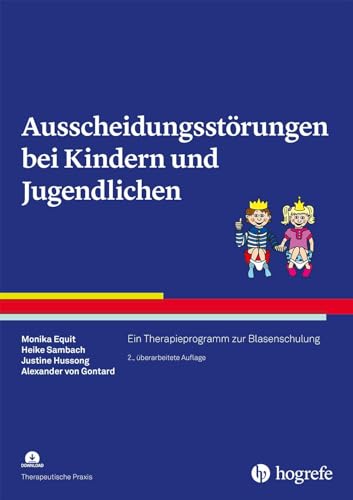 Ausscheidungsstörungen bei Kindern und Jugendlichen: Ein Therapieprogramm zur Blasenschulung (Therapeutische Praxis)