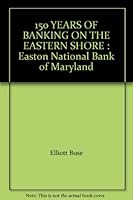 150 Years of Banking On The Eastern Shore A History of the Easton National Bank of Maryland B001MSK08G Book Cover