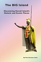 The BIG Island: Discovering Hawaii Island’s Historic and Scenic Places 1535182792 Book Cover