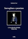  Sorvegliare e premiare: L’Accademia d’Italia, 1926-1944 (Italian Edition)