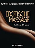 Erotische Massage: Illustriert von Kyle Spencer - Kenneth Ray Stubbs, Louise-Andrée Saulnier