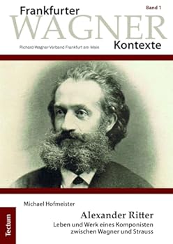 Hardcover Alexander Ritter: Leben Und Werk Eines Komponisten Zwischen Wagner Und Strauss [German] Book