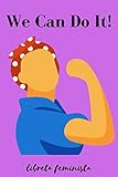  We Can Do It - Libreta Feminista: Regalo Feminismo  Diario para Mujeres Luchadoras  Cuaderno de Rayas Horizontales  Agenda de 120 páginas