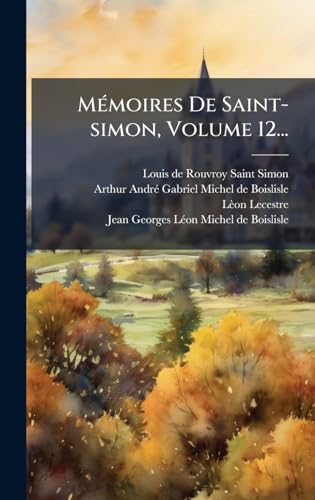 MÃ(c)moires De Saint-simon, Volume 12... (French Edition)