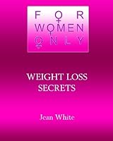 For Women Only- Weight Loss Secrets: Weight Loss Secrets Women Need to Know 1451543255 Book Cover