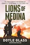 Lions of Medina: The True Story of the Marines of Charlie 1/1 in Vietnam, 11-12 October 1967