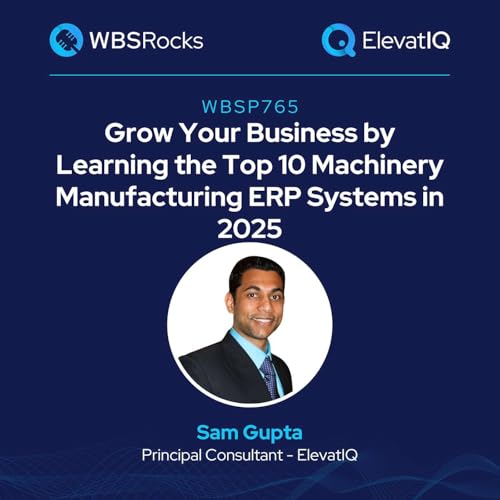 Page de couverture de WBSP765: Grow Your Business by Learning the Top 10 Machinery Manufacturing ERP Systems in 2025 w/ Sam Gupta
