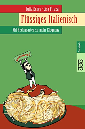 Flüssiges Italienisch: Mit Redensarten zu mehr Eloquenz Flüssiges Italienisch: Mit Redensarten zu mehr Eloquenz