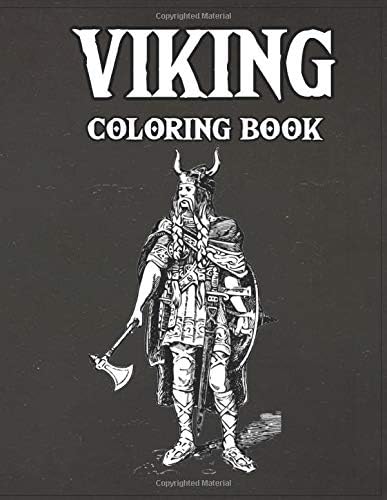 Viking Coloring Book: History Of Warriors, Berserkers, Shield Maidens, Dragon Boats And Weapons