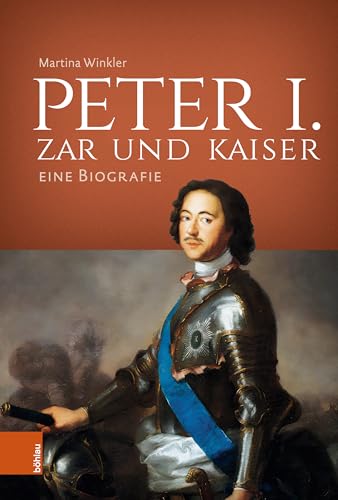 Peter I. – Zar und Kaiser: Eine Biografie