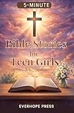 Bible Stories For Teen Girls: 5-Minute Gentle Devotions for Anxiety, Overthinking, and Stress — Short, Easy Faith-Based Encouragements to Calm the Mind and Heart