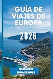  GUÍA DE VIAJES DE EUROPA 2026: Ciudades atemporales, culturas diversas y viajes por el continente