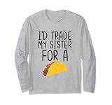 Photo Gallery i d trade my sister for a taco cibo divertente citazione taco lover maglia a manica Photo Gallery i d trade my sister for a taco cibo divertente citazione taco lover maglia a manica