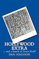Hollywood Extra... and a bunch of extra stuff 1515310205 Book Cover