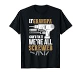 Mens If Grandpa Can't Fix it We're All Screwed Funny T-Shirt