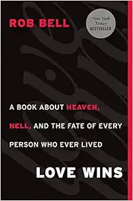 Love Wins: A Book About Heaven, Hell, and the Fate of Every Person Who Ever Lived book cover