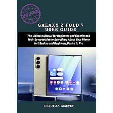 GALAXY Z FOLD 7 USER GUIDE: The Ultimate Manual for Beginners and Experienced Tech-Savvy to Master Everything About Your Phone for Seniors and Beginners, Basic to Pro