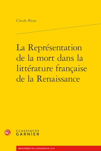 La Representation De La Mort Dans La Litterature Francaise De La Renaissance (Problematiques de traduction, 23-24) (French Edition)