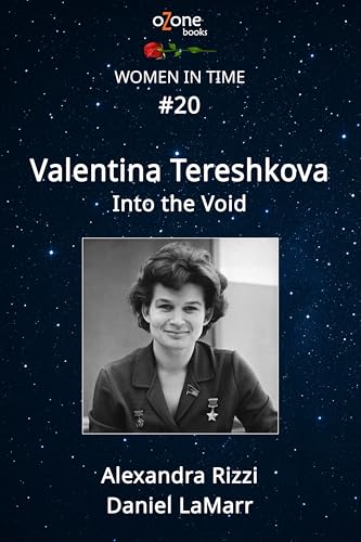 Valentina Tereshkova: Into the Void (Women in Time: Extraordinary Figures in Art, Music, and Science Book 20)
