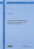  Vorausschauende Kühlsystemregelung zur Verringerung des Kraftstoffverbrauches (Schriftenreihe des Lehrstuhls Fahrzeugtechnik und -antriebe der BTU Cottbus)