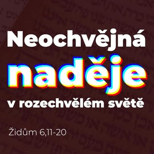 Neochvějn&aacute; naděje v rozechvěl&eacute;m světě [Židům #12]